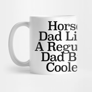 Horse Dad Like A Regular Dad But Cooler Mug